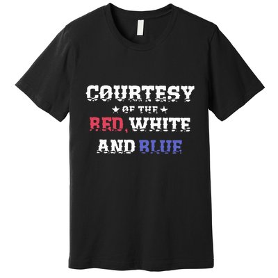 Courtesy Of The Red White And Blue Patriotic Premium T-Shirt