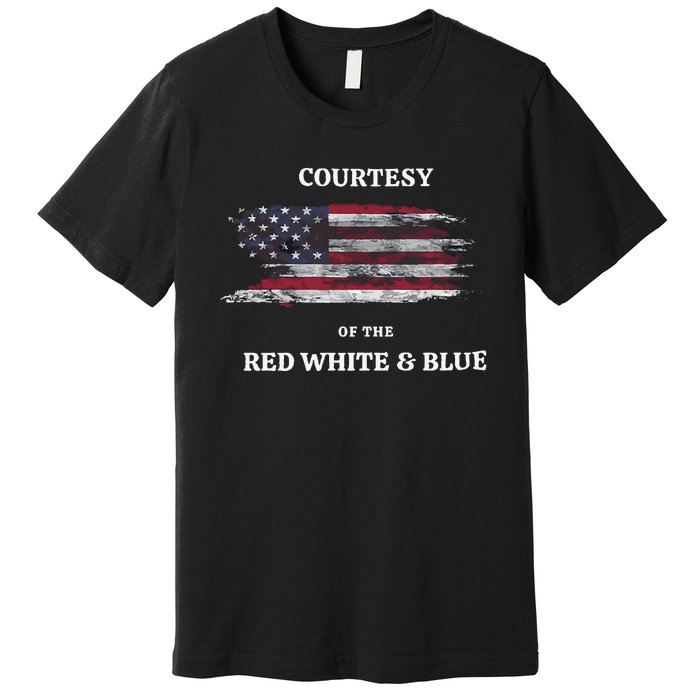 Courtesy Of The Red White And Blue Independence Day Premium T-Shirt