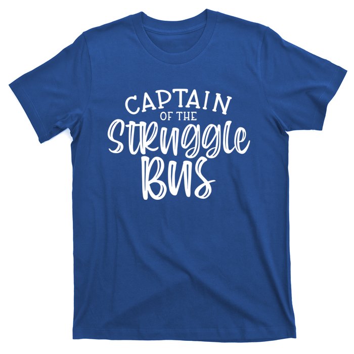 Captain Of The Struggle Bus Funny Sarcastic Mom Wife Gift T-Shirt