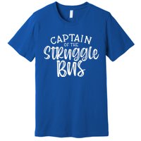 Captain Of The Struggle Bus Funny Sarcastic Mom Wife Gift Premium T-Shirt