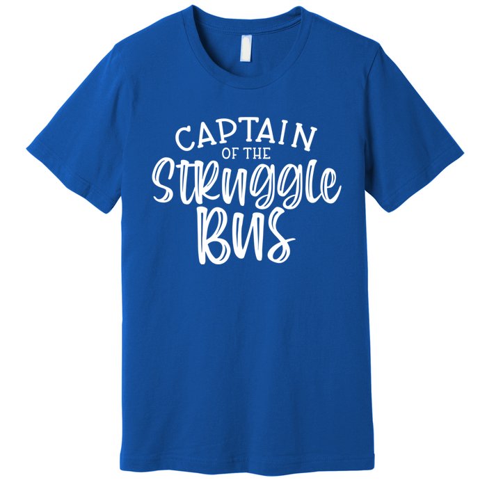 Captain Of The Struggle Bus Funny Sarcastic Mom Wife Gift Premium T-Shirt