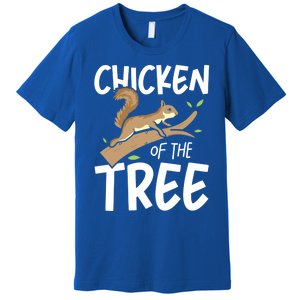 Chicken Of The Tree Squirrel Fun Gift Premium T-Shirt