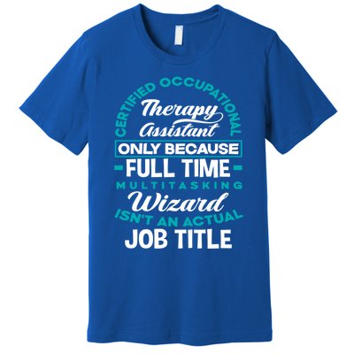 Certified Occupational Therapy Assistant Funny Ot Therapist Gift Premium T-Shirt