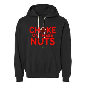 Choke On These Nuts Garment-Dyed Fleece Hoodie