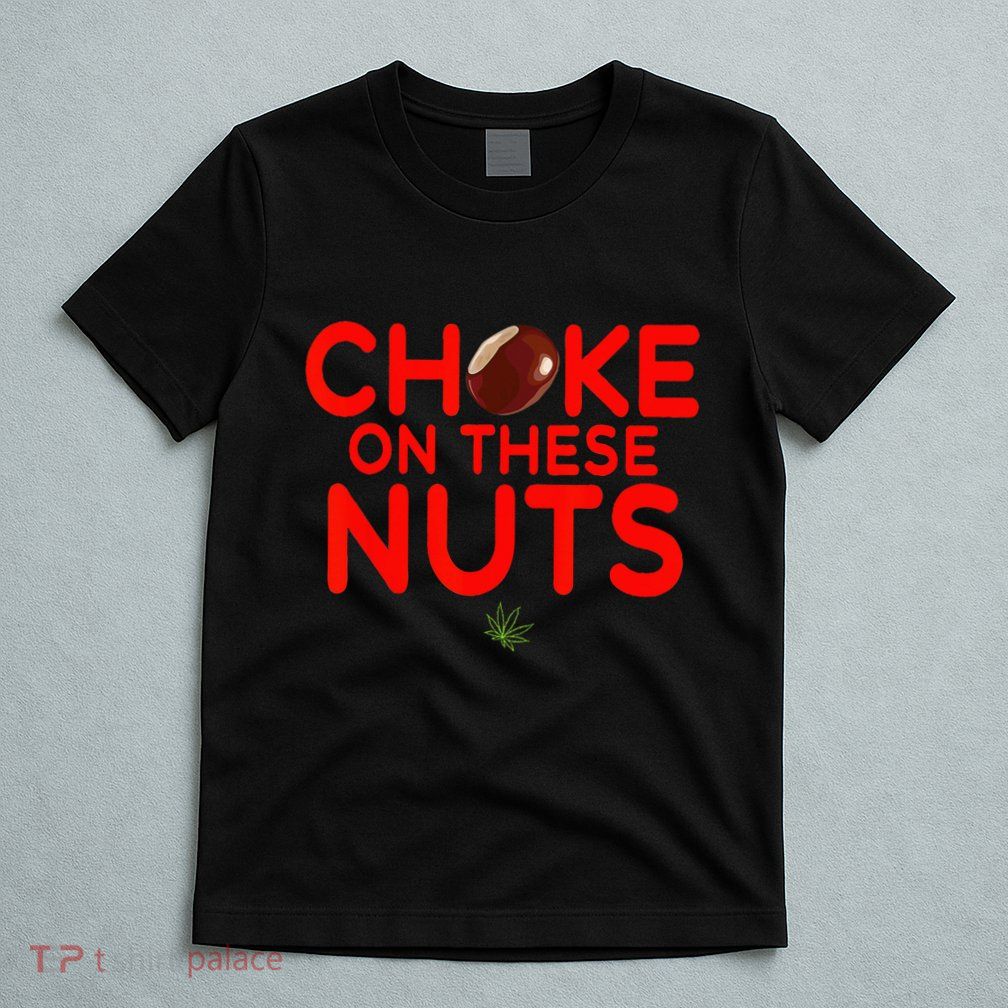 Choke On These Nuts T-Shirt