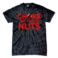 Choke On These Nuts Tie-Dye T-Shirt