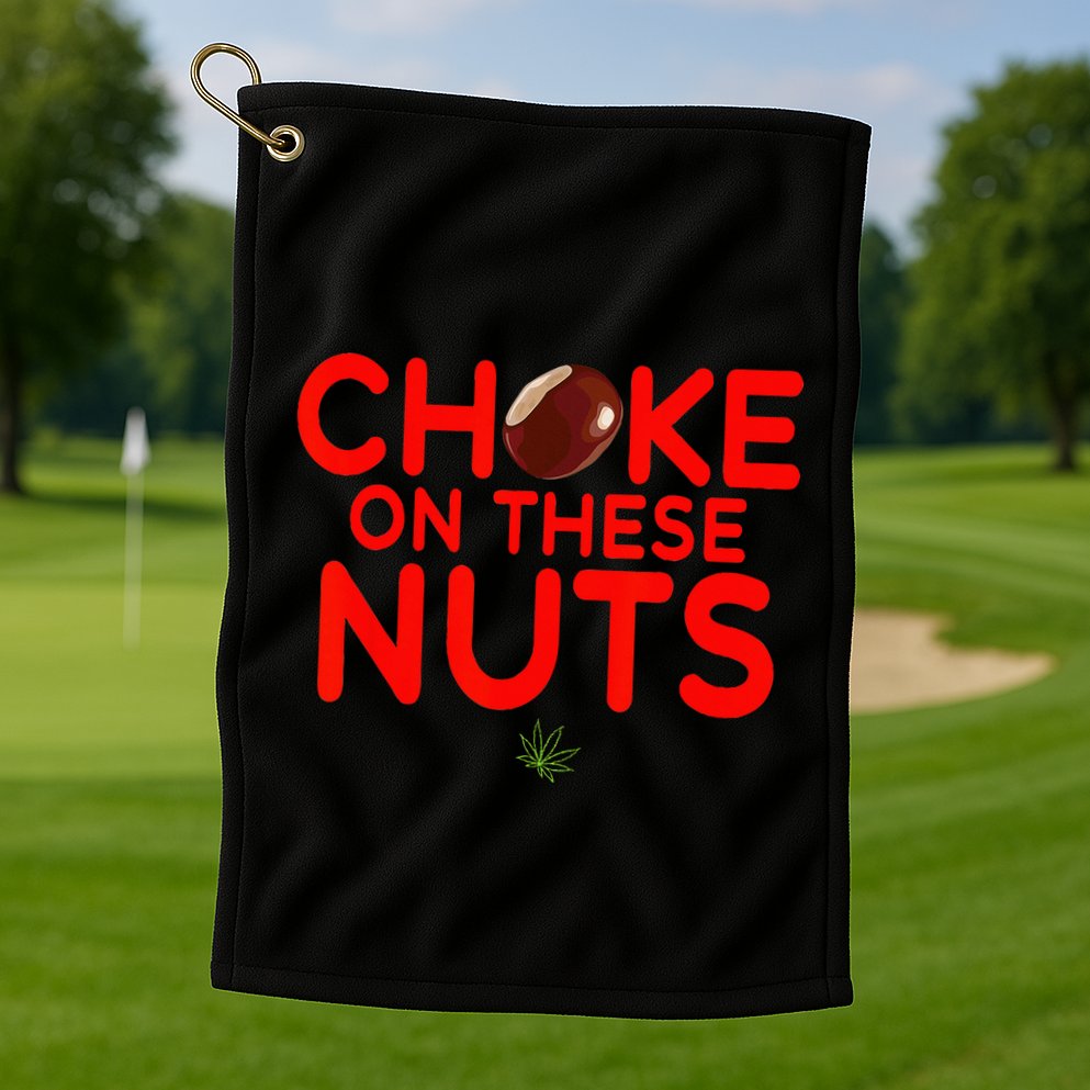 Choke On These Nuts Golf Towel