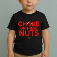 Choke On These Nuts Toddler T-Shirt