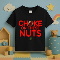 Choke On These Nuts Toddler T-Shirt