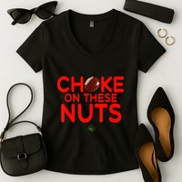 Choke On These Nuts Women's V-Neck T-Shirt