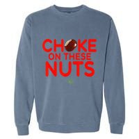 Choke On These Nuts Garment-Dyed Sweatshirt