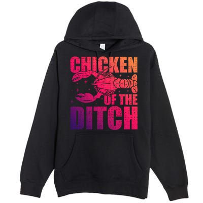 Chicken Of The Ditch Crawfish Season Mud Bug Lovers Gift Premium Pullover Hoodie