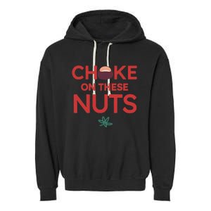 Choke On These Nuts Garment-Dyed Fleece Hoodie