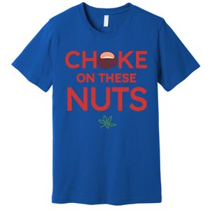 Choke On These Nuts Premium T-Shirt