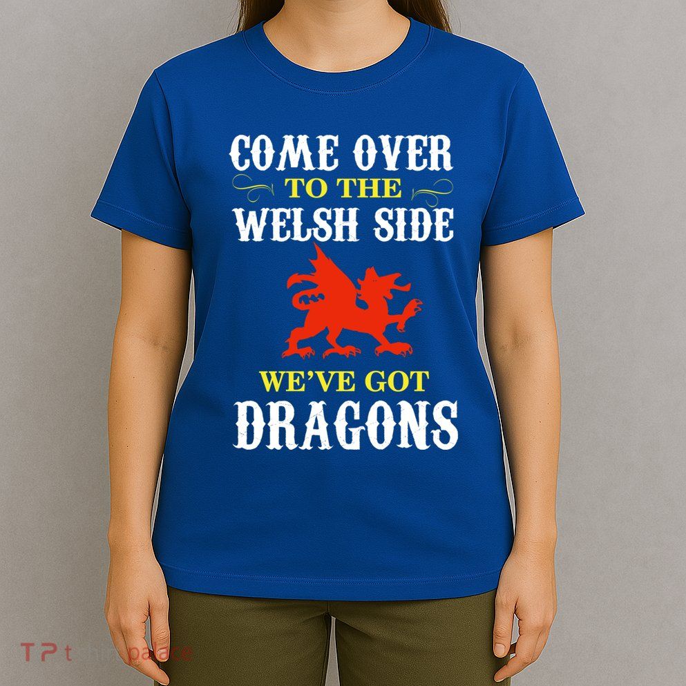 Come Over To The Welsh Side Wales Dragon Cool Gift T-Shirt
