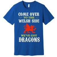 Come Over To The Welsh Side Wales Dragon Cool Gift Premium T-Shirt