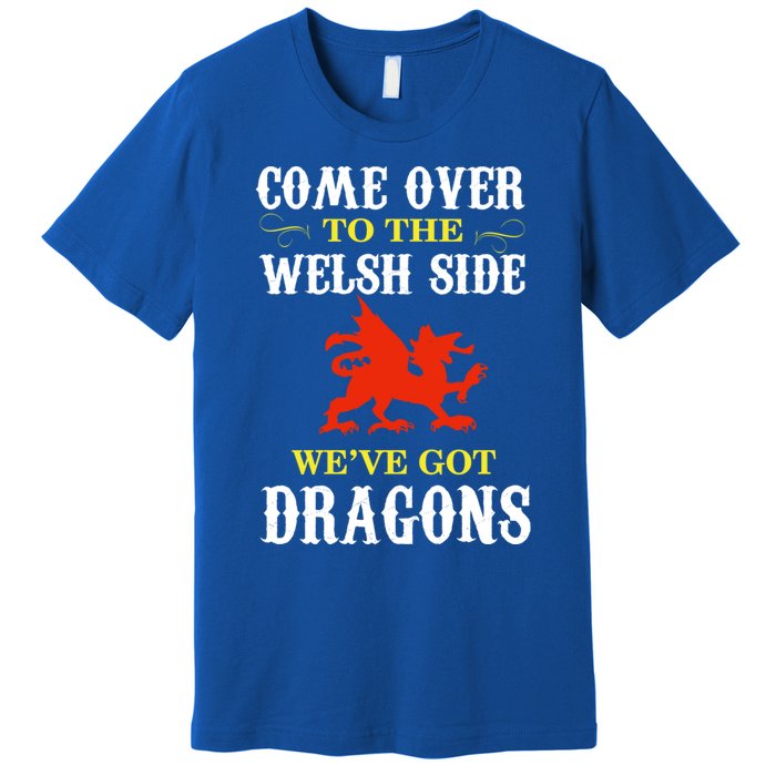 Come Over To The Welsh Side Wales Dragon Cool Gift Premium T-Shirt