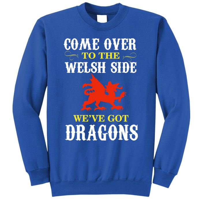 Come Over To The Welsh Side Wales Dragon Cool Gift Tall Sweatshirt