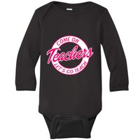 Come On Teachers Lets Go Teach Pink Funny Back To School Baby Long Sleeve Bodysuit