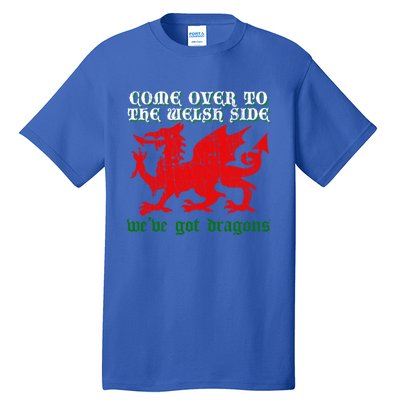 Come Over To The Welsh Side Red Dragon Flag Of Wales Rugby Great Gift Tall T-Shirt