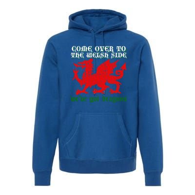 Come Over To The Welsh Side Red Dragon Flag Of Wales Rugby Great Gift Premium Hoodie