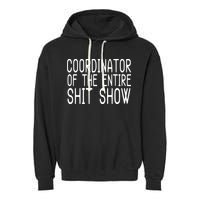 Coordinator Of The Entire Shit Show Garment-Dyed Fleece Hoodie