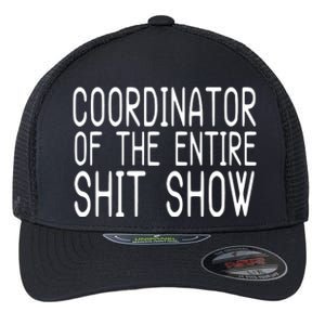 Coordinator Of The Entire Shit Show Flexfit Unipanel Trucker Cap