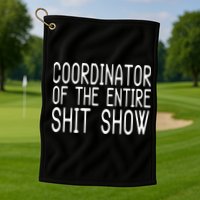 Coordinator Of The Entire Shit Show Golf Towel