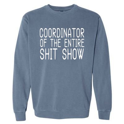 Coordinator Of The Entire Shit Show Garment-Dyed Sweatshirt