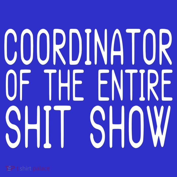 Coordinator Of The Entire Shit Show Tall T-Shirt