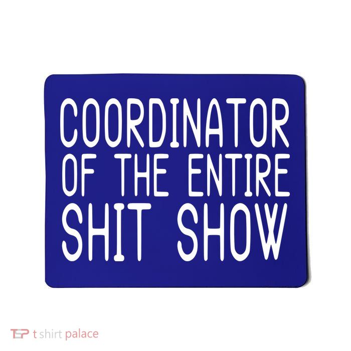 Coordinator Of The Entire Shit Show Mousepad