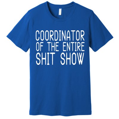 Coordinator Of The Entire Shit Show Premium T-Shirt