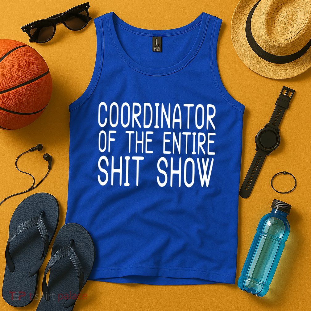 Coordinator Of The Entire Shit Show Tank Top