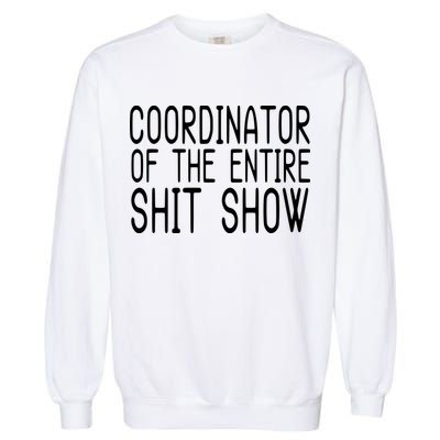 Coordinator Of The Entire Shit Show Garment-Dyed Sweatshirt