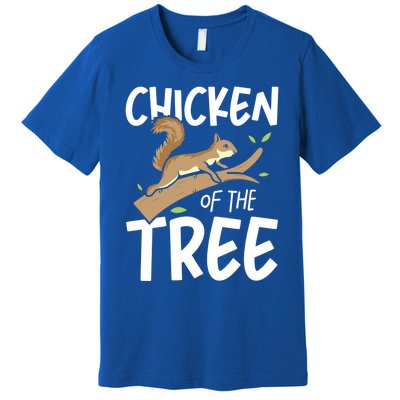 Chicken Of The Tree Squirrel Fun Great Gift Premium T-Shirt