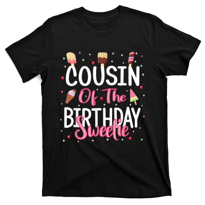 Cousin Of The Birthday Sweetie Girl Ice Cream Theme Party T-Shirt