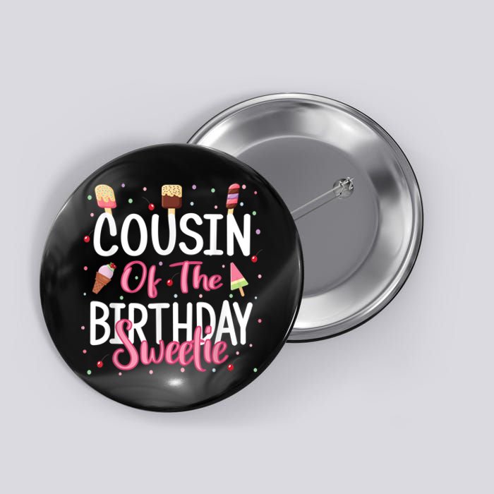 Cousin Of The Birthday Sweetie Girl Ice Cream Theme Party Button