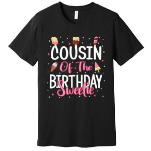 Cousin Of The Birthday Sweetie Girl Ice Cream Theme Party Premium T-Shirt