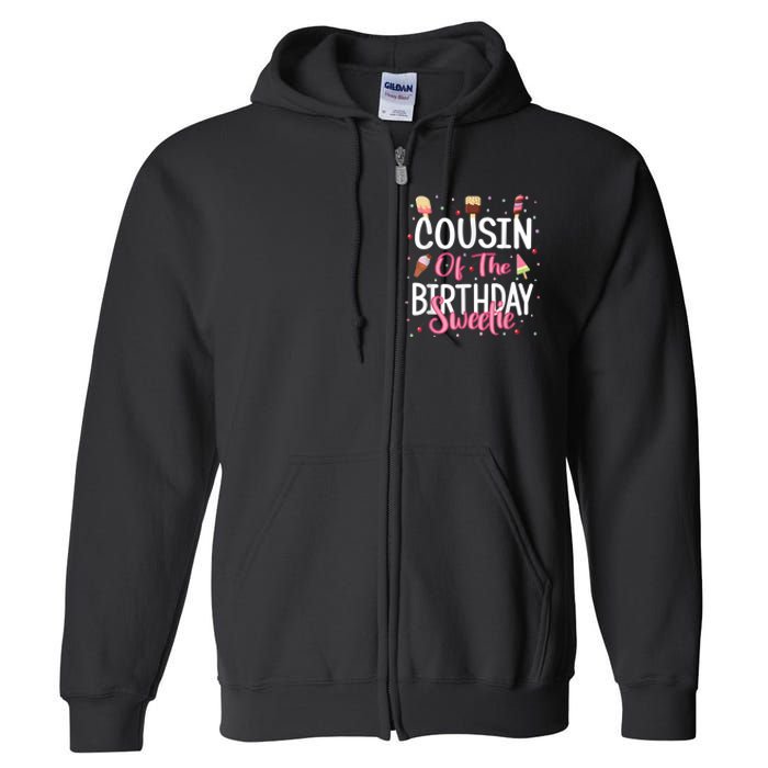 Cousin Of The Birthday Sweetie Girl Ice Cream Theme Party Full Zip Hoodie