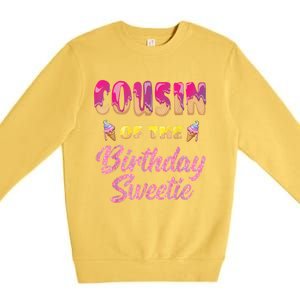 Cousin Of The Birthday Sweetie Ice Cream Birthday Premium Crewneck Sweatshirt