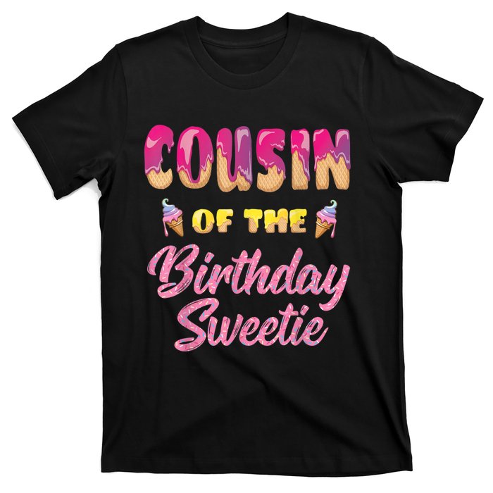 Cousin Of The Birthday Sweetie Ice Cream Birthday T-Shirt