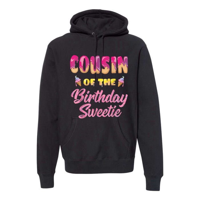 Cousin Of The Birthday Sweetie Ice Cream Birthday Premium Hoodie