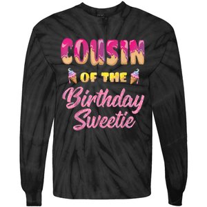 Cousin Of The Birthday Sweetie Ice Cream Birthday Tie-Dye Long Sleeve Shirt