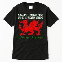 Come Over To The Welsh Side Red Dragon Flag Of Wales Rugby Tall T-Shirt