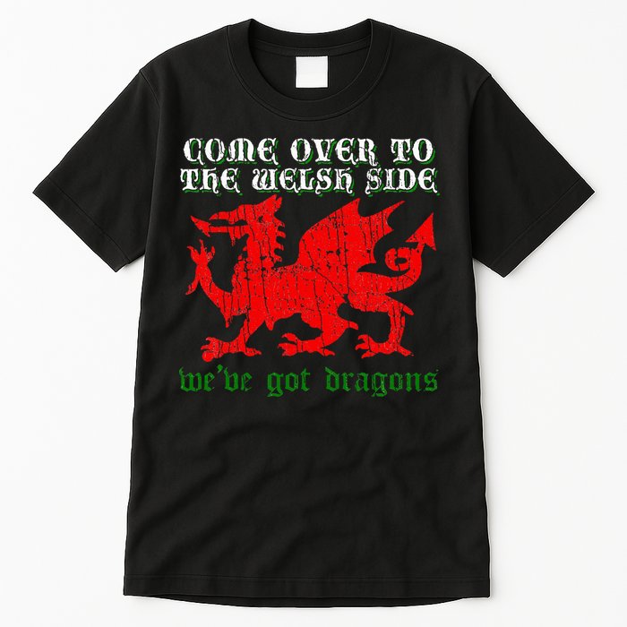Come Over To The Welsh Side Red Dragon Flag Of Wales Rugby Tall T-Shirt