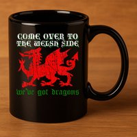 Come Over To The Welsh Side Red Dragon Flag Of Wales Rugby 11oz C Handle Ceramic Mug