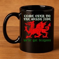 Come Over To The Welsh Side Red Dragon Flag Of Wales Rugby 11oz C Handle Ceramic Mug
