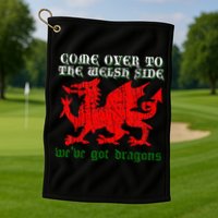 Come Over To The Welsh Side Red Dragon Flag Of Wales Rugby Golf Towel