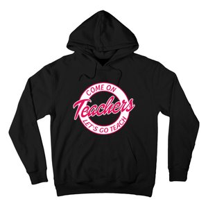 Come On Teachers Lets Go Teach Back To School Hoodie