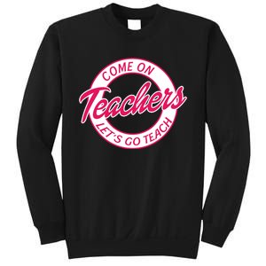 Come On Teachers Lets Go Teach Back To School Sweatshirt